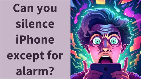 Can I silence my iPhone except for alarm?