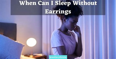 Can I sleep without earrings after 2 years?