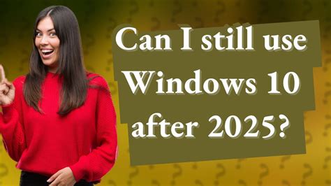 Can I still use Windows 10 after 2025?