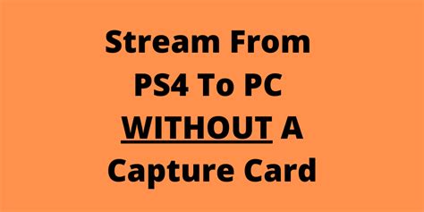 Can I stream my PS4 without a capture card?