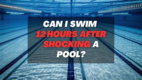 Can I swim 12 hours after shocking pool?