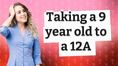 Can I take a 9 year old to a 12A?