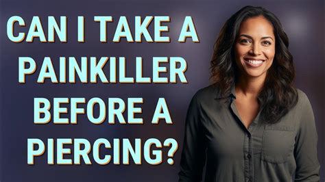 Can I take a painkiller before a piercing?