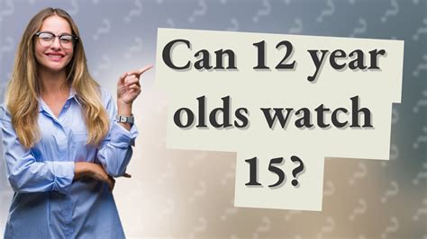 Can I take my 12 year old to watch a 15?