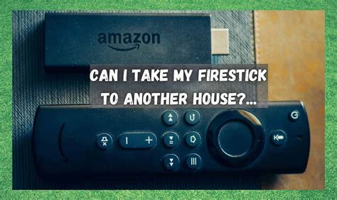 Can I take my Firestick to someone else's house?