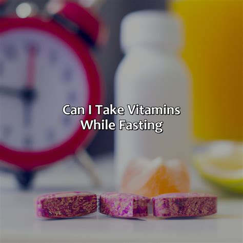 Can I take vitamins while fasting?