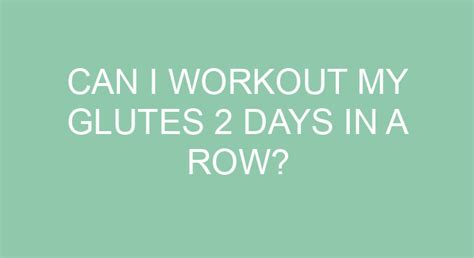 Can I train glutes 2 days in a row?