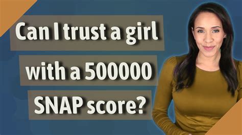 Can I trust a girl with 500000 snap score?