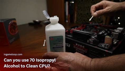 Can I use 50% isopropyl alcohol to clean CPU?