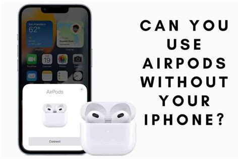 Can I use AirPods without phone?