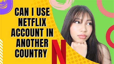 Can I use Netflix account in another country?