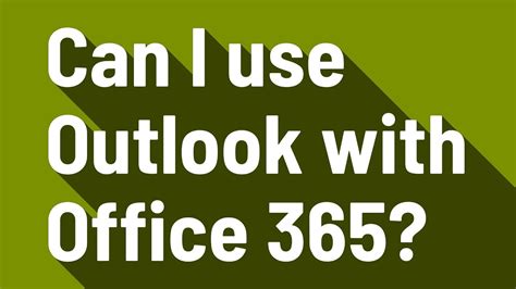 Can I use Outlook with Office 365?