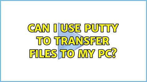 Can I use PuTTY to transfer files?