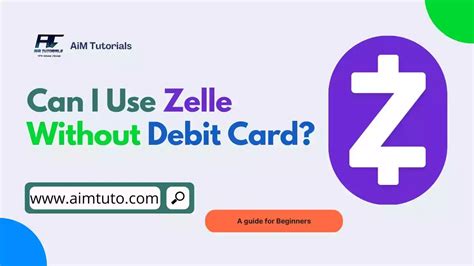 Can I use Zelle without a debit card?