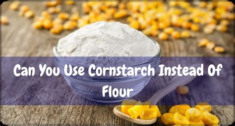 Can I use cornstarch instead of baking flour?