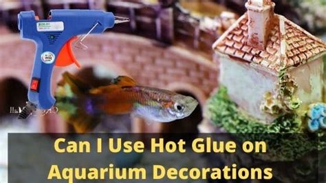 Can I use hot glue in an aquarium?