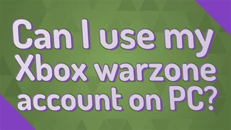 Can I use my Xbox Warzone account on PC?