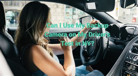 Can I use my backup camera on my drivers test NY?