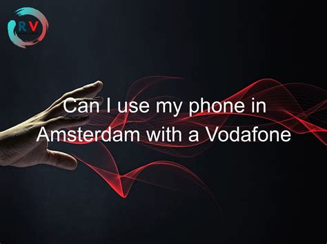 Can I use my phone in Amsterdam?