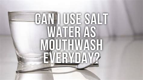 Can I use salt water as mouthwash everyday?