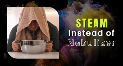 Can I use steamer instead of nebulizer?