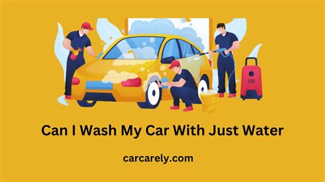 Can I wash my car with just water?