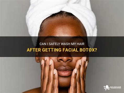 Can I wash my hair after face botox?