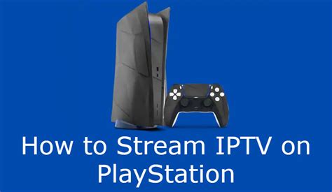 Can I watch IPTV on PS4?