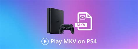 Can I watch MKV on PS4?