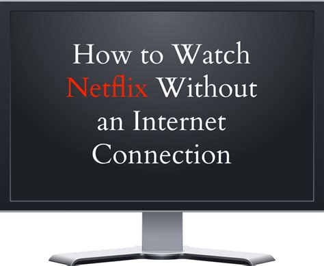 Can I watch Netflix without internet?