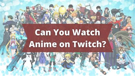 Can I watch anime on Twitch?