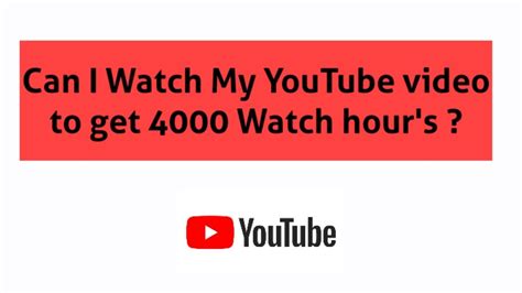 Can I watch my own YouTube video to get 4000 watch hours?