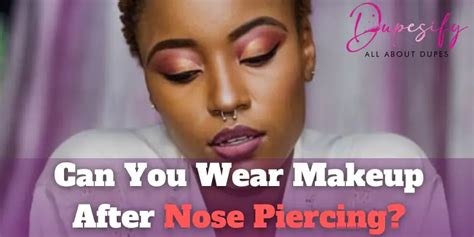 Can I wear makeup after I get my nose pierced?