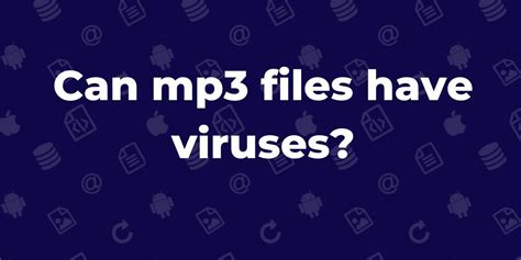 Can MP3 files have viruses?