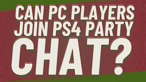 Can PC players join PS4 party chat?
