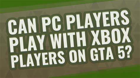 Can PC players play with Xbox players on GTA?