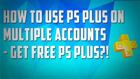 Can PS Plus be used on multiple accounts?