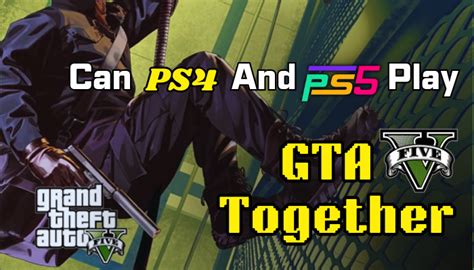 Can PS4 and PS5 play together on GTA?
