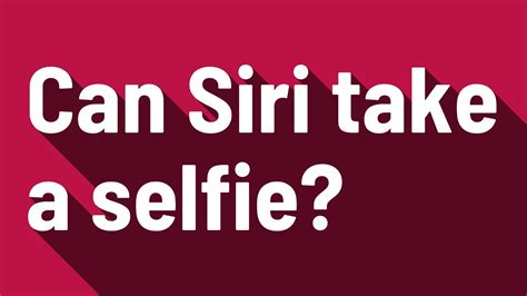 Can Siri take a selfie?