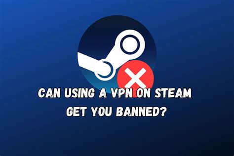 Can Steam ban me for VPN?