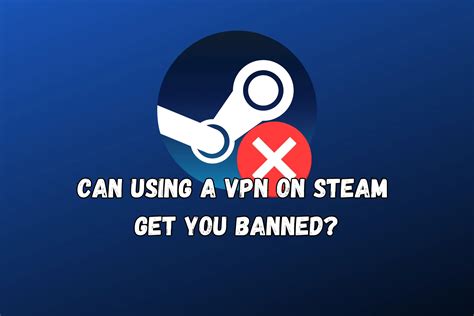 Can Steam ban me for using VPN?