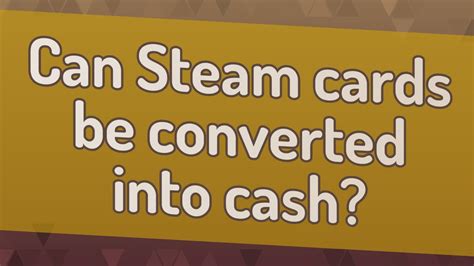 Can Steam cards be converted into cash?