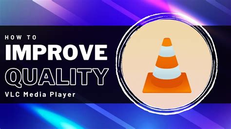 Can VLC improve quality?