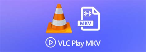 Can VLC play MKV?