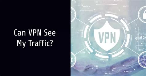 Can VPN see all my traffic?