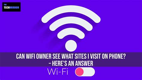 Can Wi-Fi owner see what sites I visit on phone?