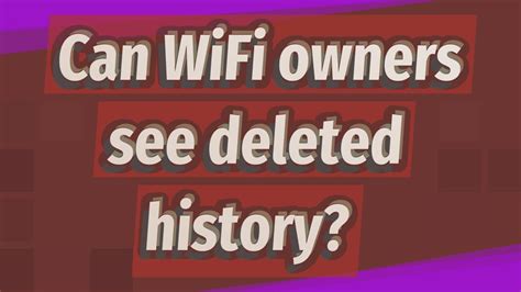 Can WiFi owner see deleted history?