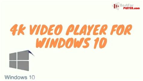 Can Windows 10 play 4K videos?