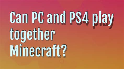 Can Xbox and PS4 play together Minecraft?