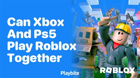 Can Xbox and PS5 play Roblox?